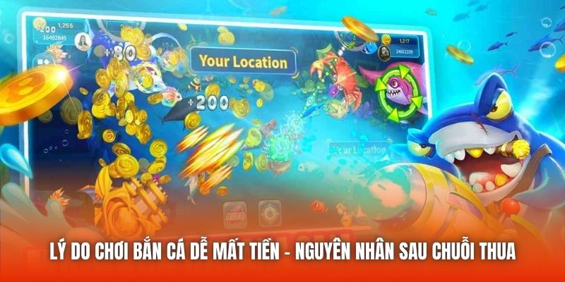 Lý Do Chơi Bắn Cá Dễ Mất Tiền - Nguyên Nhân Sau Chuỗi Thua