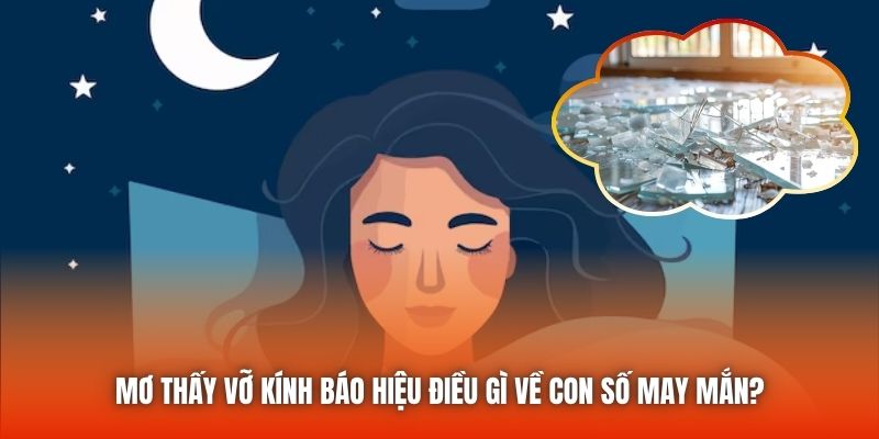 Mơ Thấy Vỡ Kính Báo Hiệu Điều Gì Về Con Số May Mắn?