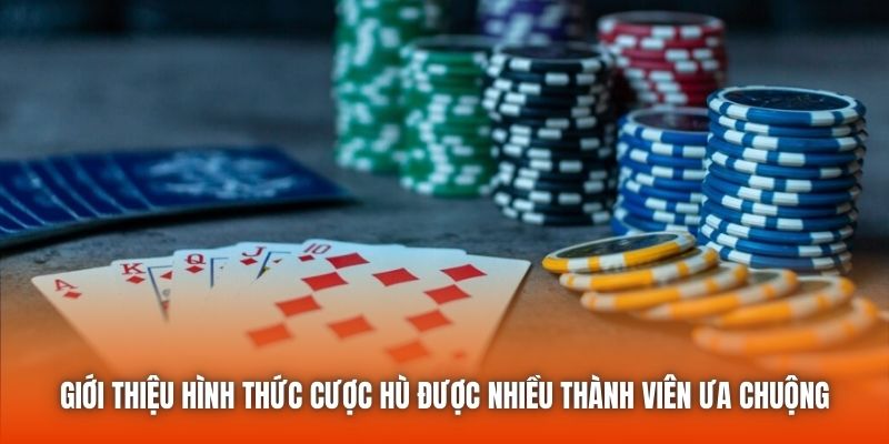 Giới thiệu hình thức cược hù được nhiều thành viên ưa chuộng