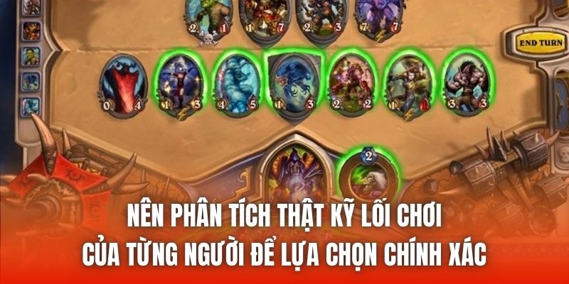 Nên phân tích thật kỹ lối chơi của từng người để lựa chọn chính xác