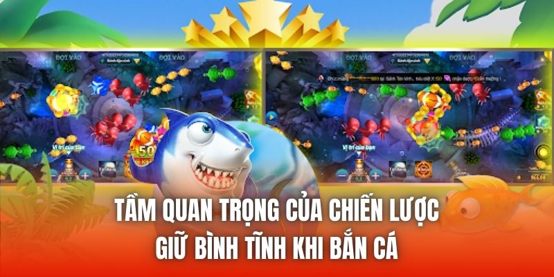 Tầm quan trọng của chiến lược giữ bình tĩnh khi bắn cá