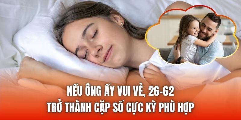 Nếu ông ấy vui vẻ, 26-62 trở thành cặp số cực kỳ phù hợp